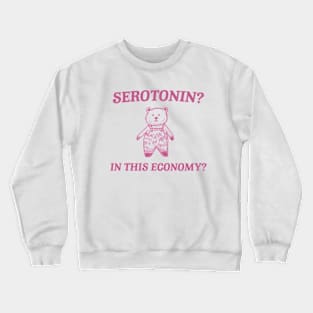 Serotonin? In this Economy? Retro Bear Cartoon, Vintage Cartoon Bear, Meme Crewneck Sweatshirt